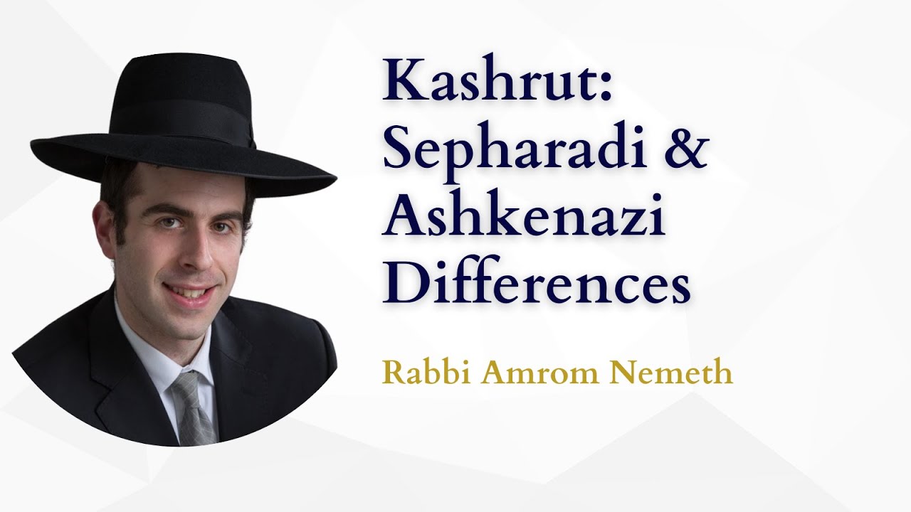 Kashrut: Sepharadim & Ashkenazim - Rabbi Amrom Nemeth