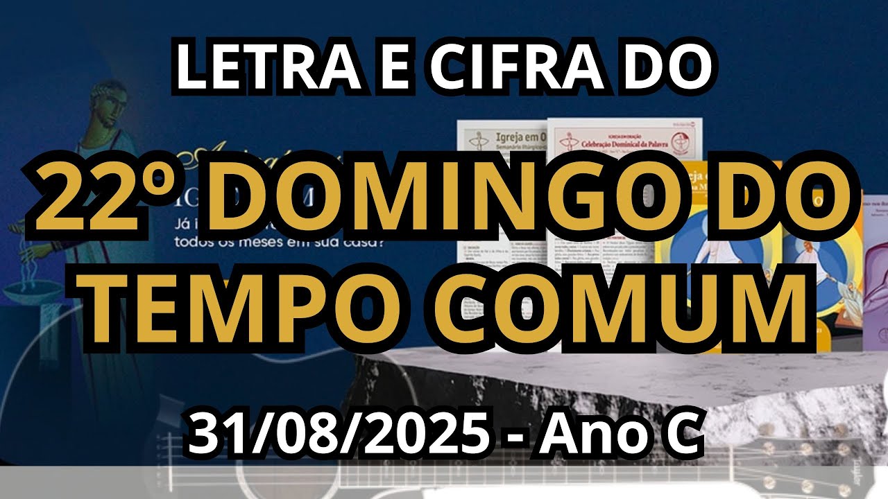 22º DO TEMPO COMUM - 31/08/2025 - Ano C - MÚSICAS COM LETRA E CIFRA. INCLUI PDF!