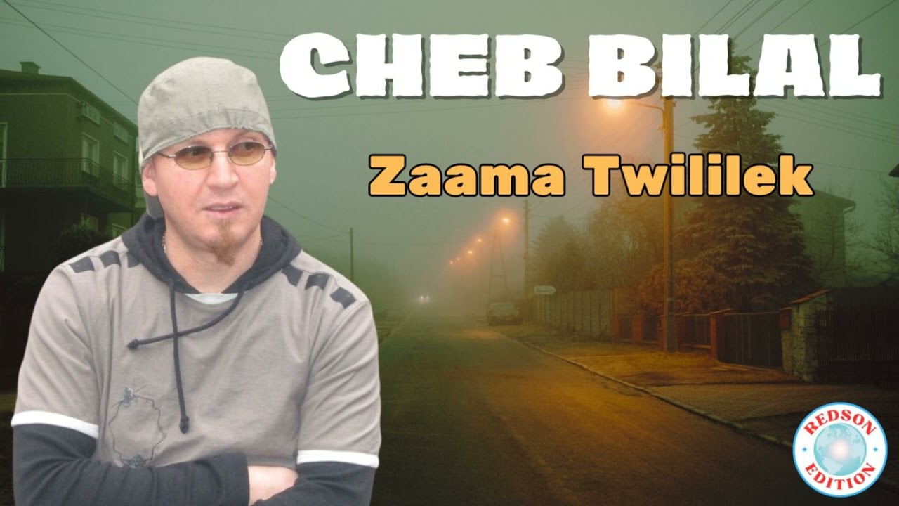 Cheb Bilal - Zaama Twililek