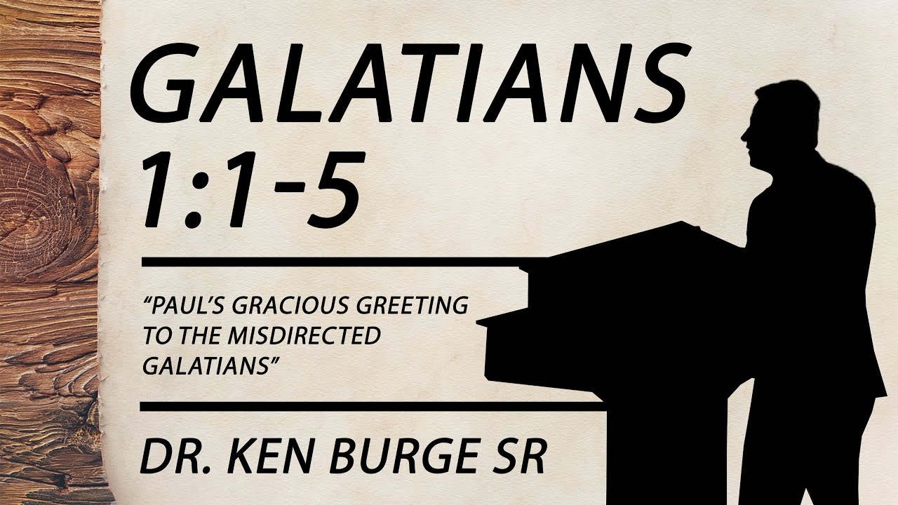 Galatians 1:1-5 - Paul’s Gracious Greeting to the Misdirected Galatians