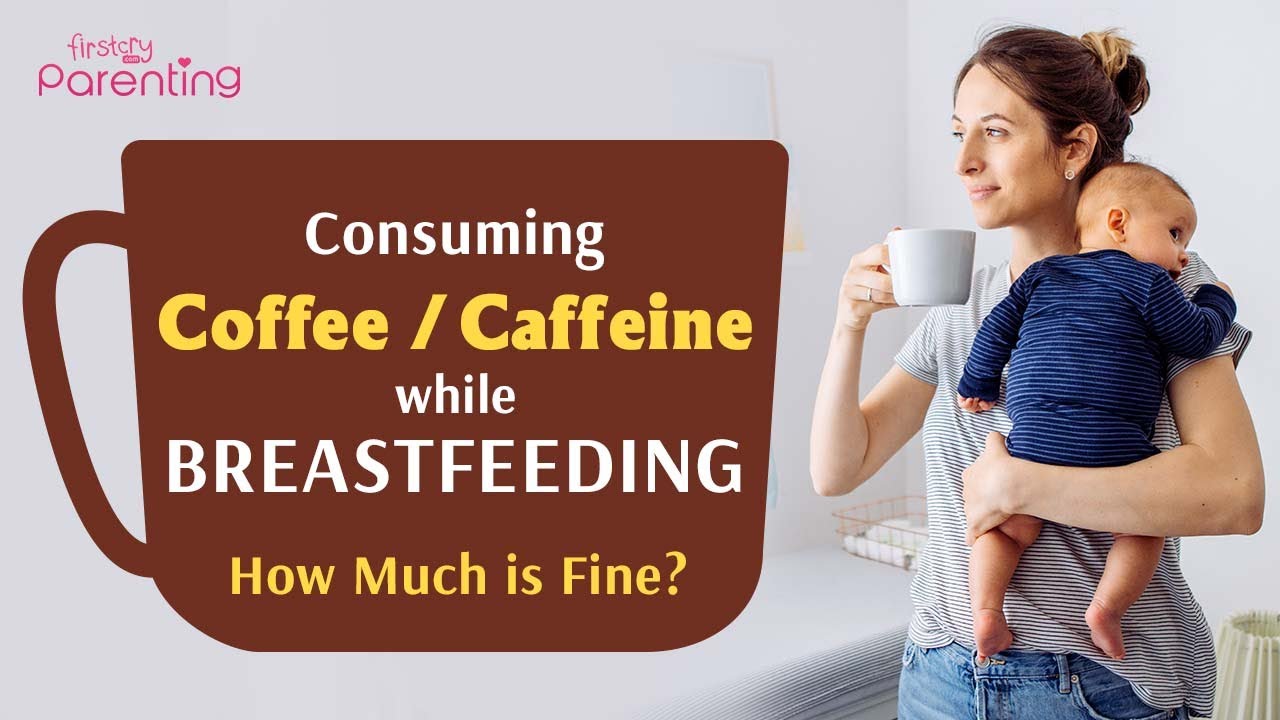 Consuming Caffeine While Breastfeeding - Is It Safe?