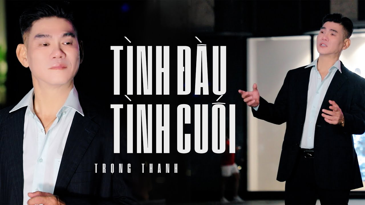 TÌNH ĐẦU TÌNH CUỐI I Trọng Thanh