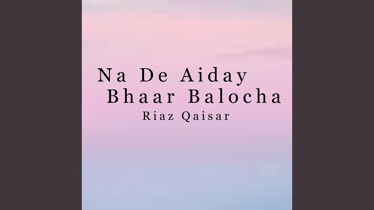 Na De Aiday Bhaar Balocha
