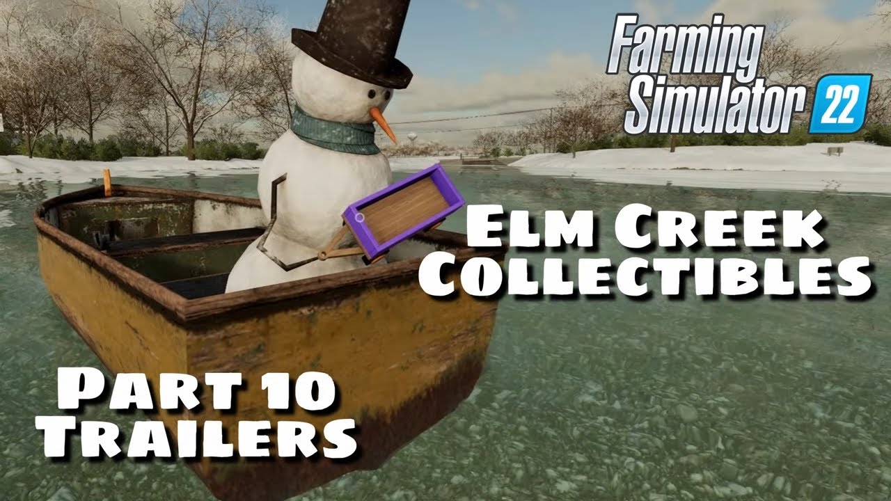 Elm Creek Collectibles(Final) | Part 10 Trailers | Farming Simulator 22