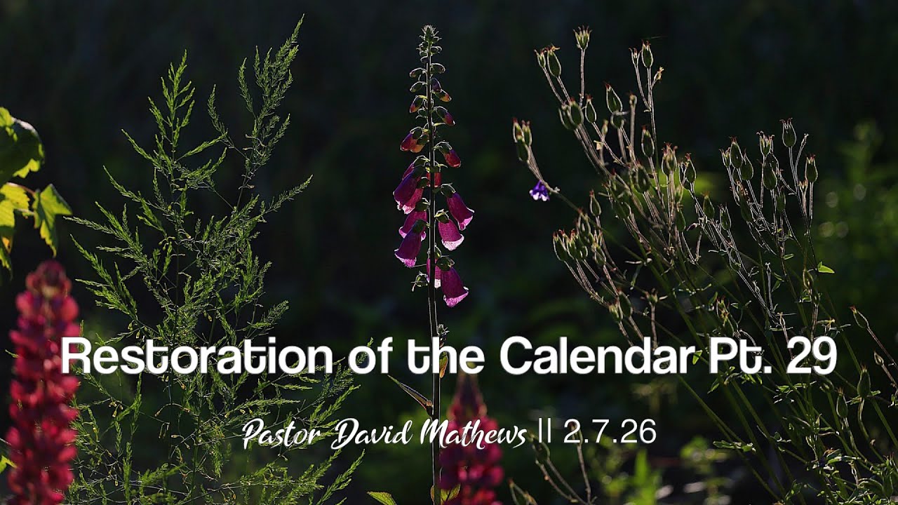 Restoration of the Calendar Pt.29 || Pastor David Mathews 2.7.26