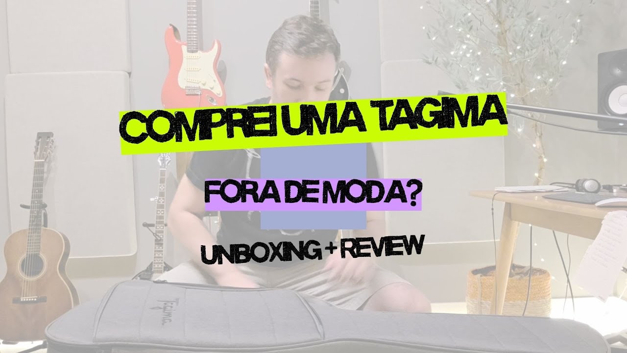 Comprei uma Tagima! Unboxing + Review
