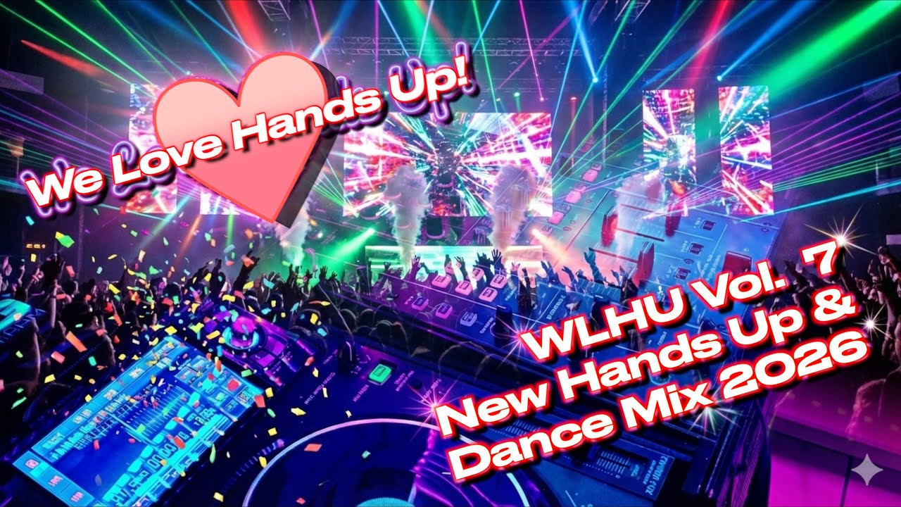WLHU Vol. 7 – We Love Hands Up! | New Hands Up & Dance Mix 2026 | Popular Songs, Classics & Remixes