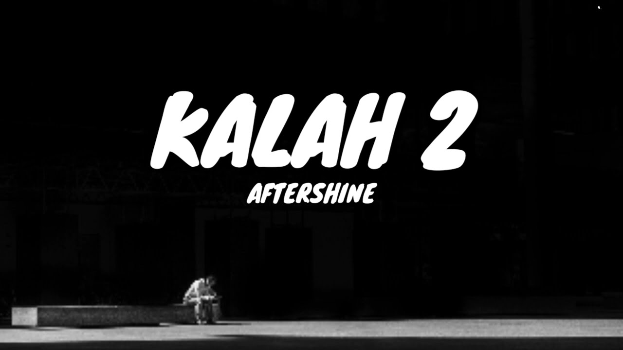 Kalah 2 - aftershine (lirik) dan artinya