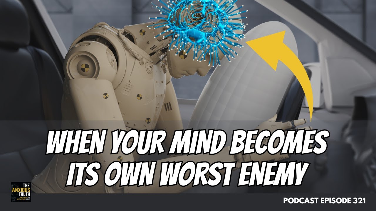 When Your Mind Becomes It's Own Worst Enemy (Podcast Ep 321)