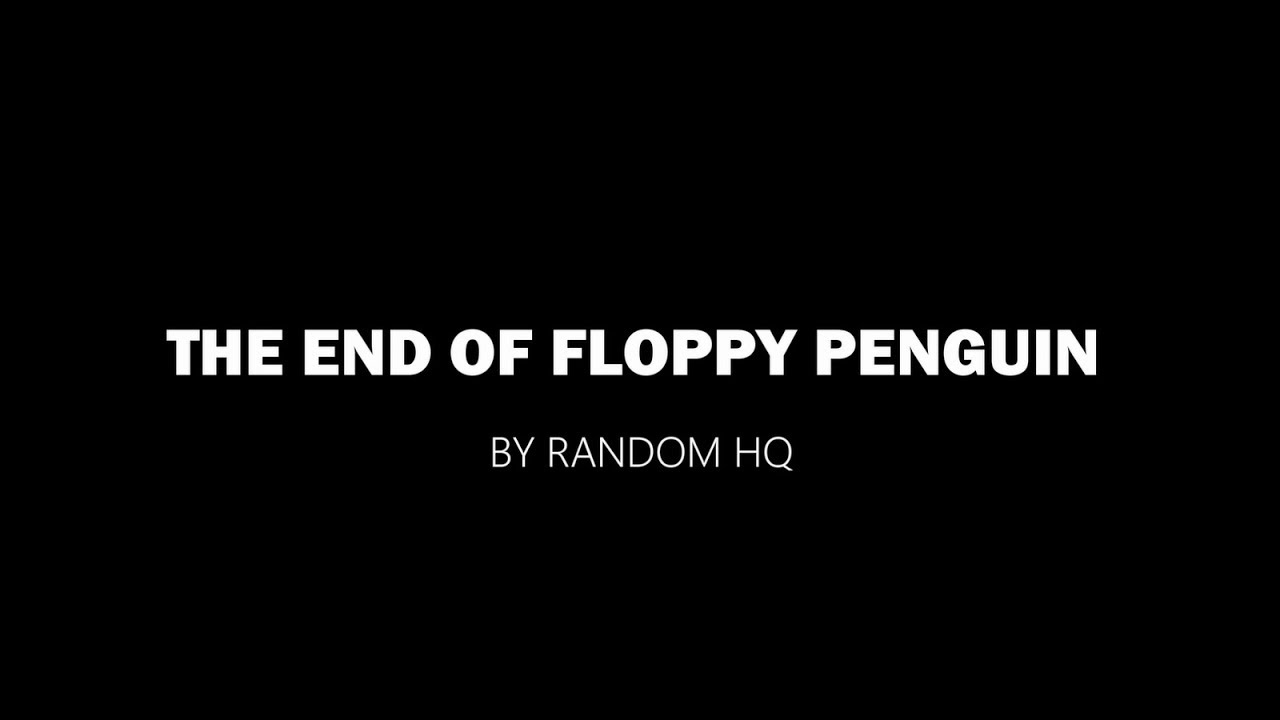 Random HQ - The End of Floppy Penguin (Official Video)