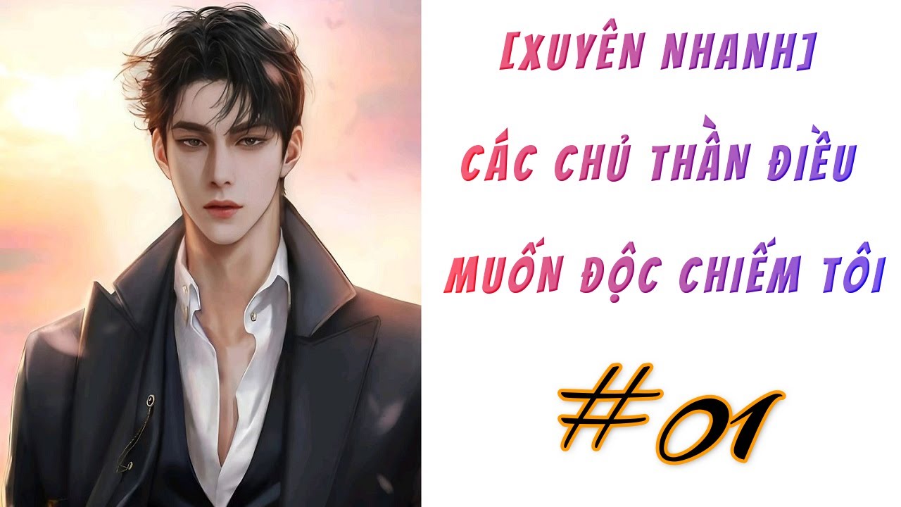 [1] - Xuyên Nhanh: Các Chủ Thần Đều Muốn Độc Chiếm Tôi