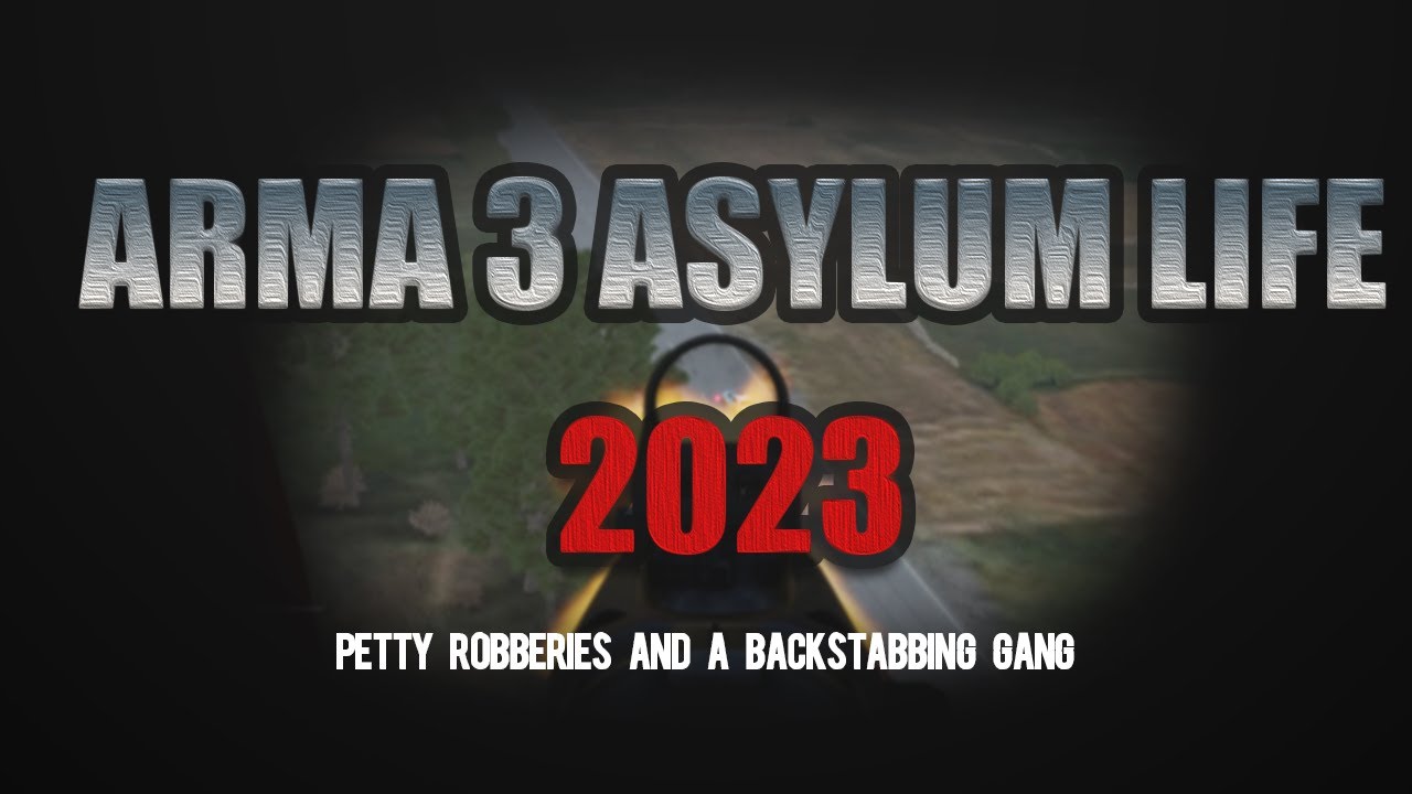 Arma 3 Asylum life 2023 - Petty robberies & backstabbing!