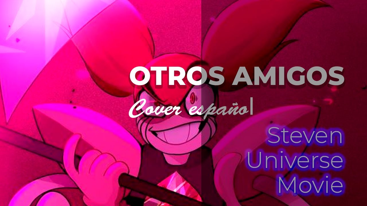 Cover español【 Steven Universe Movie 】 -Otros amigos