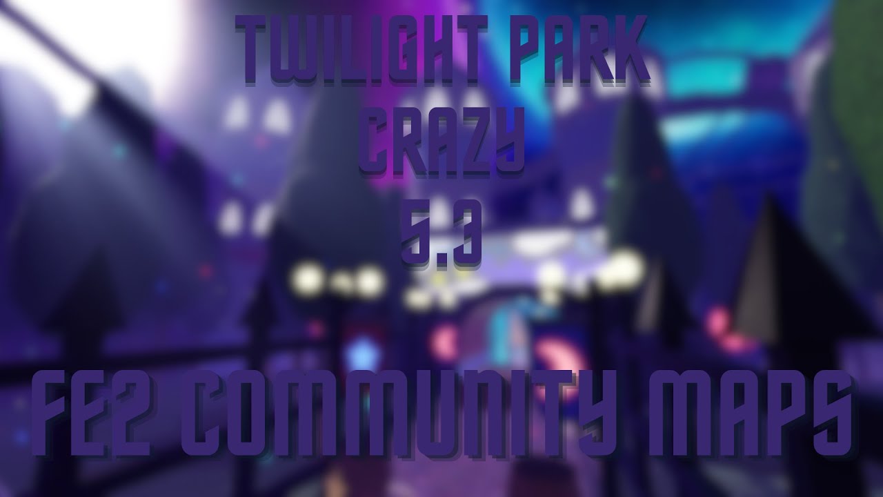 Twilight Park (Crazy) [5.3] | FE2 Community Maps