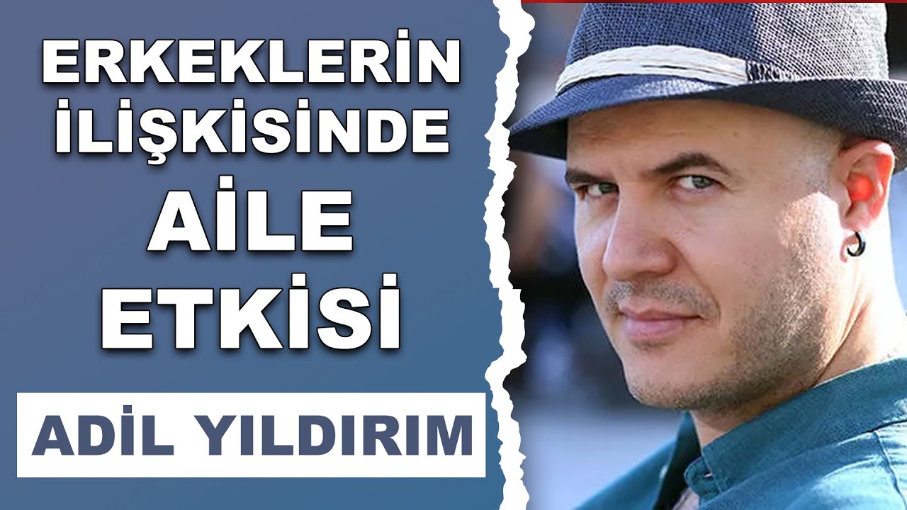 ERKEKLERİN İLİŞKİSİNDE AİLE ETKİSİ | ADİL YILDIRIM