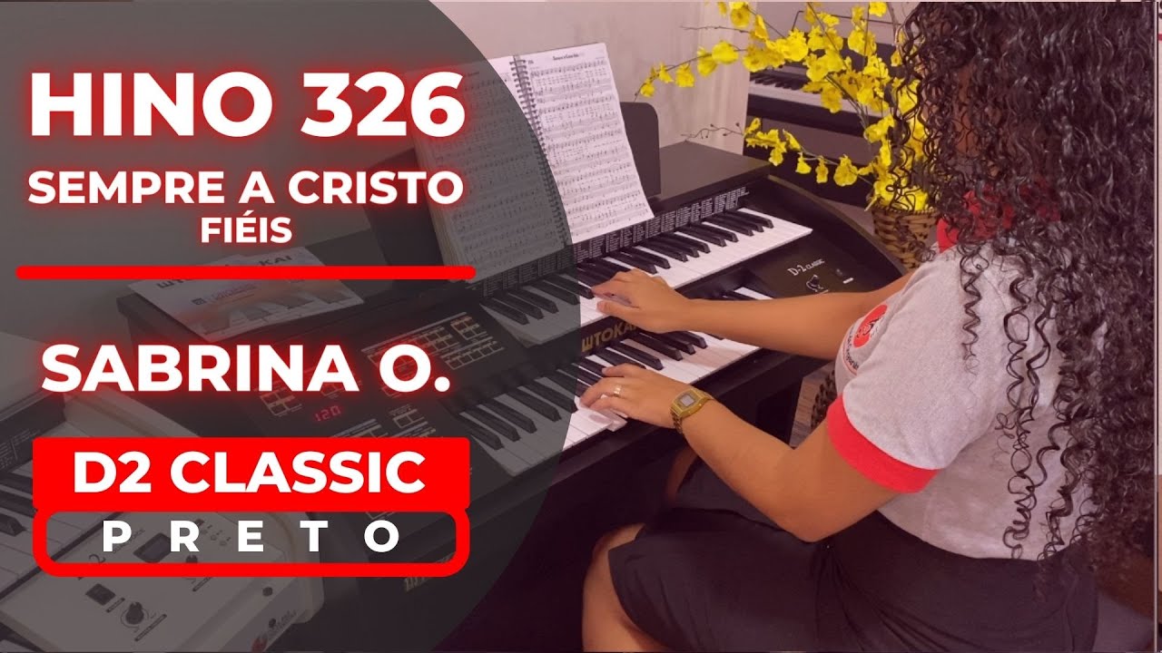 D2 CLASSIC PRETO - HINO 326 (HINÁRIO 5 CCB) - SEMPRE A CRISTO FIÉIS - CASA DAS ORGANISTAS