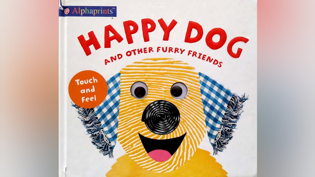🐶Happy Dog🐶And other Furry Friends🐶Alphaprints🐶Baby Book🐶Touch and feel book🐶Toddler Book🐶Read Aloud