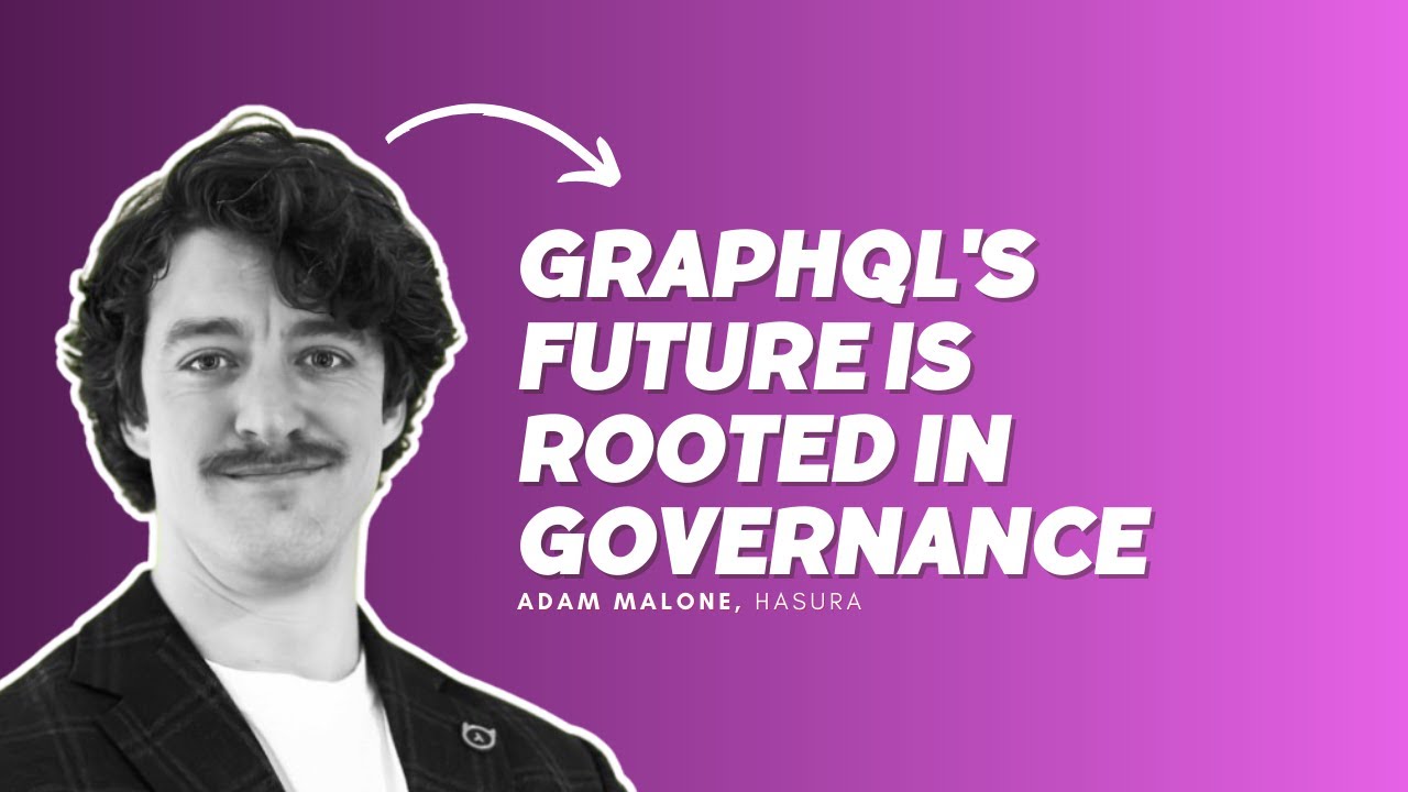 GraphQL's Future is Rooted in Governance - Adam Malone, Hasura
