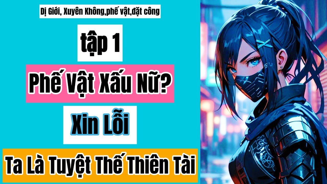Tập 1| Phế Vật Xấu Nữ? Xin Lỗi, Ta Là Tuyệt Thế Thiên Tài,Tuyệt Thế,Thiên Tài, Phế Vật.