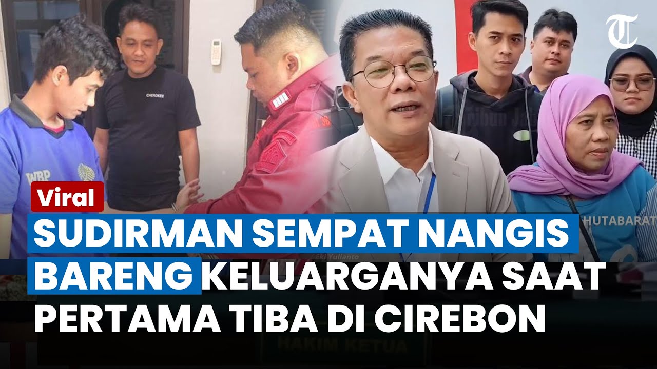 SEMPAT NANGIS BARENG, Ini Cerita Haru Keluarga saat Sambut Sudirman Kembali ke Lapas Cirebon