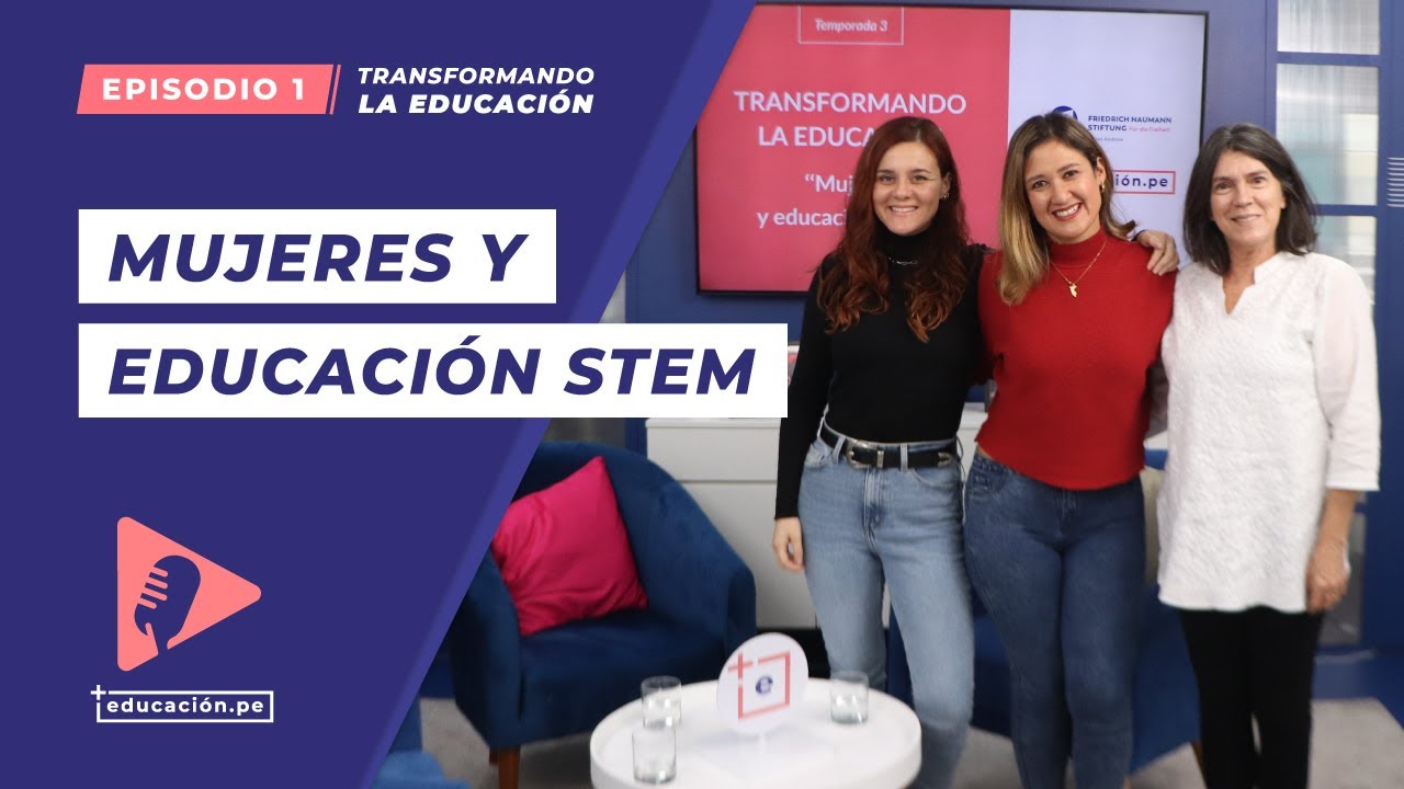Mujeres y Educación STEM (con @AstroCarla y Lucía Acurio) | EP 1 Transformando La Educación
