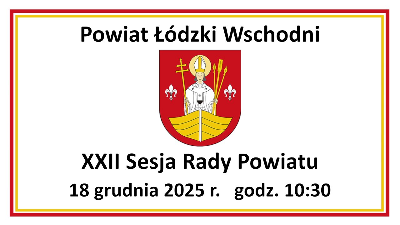 XXII Sesja Rady Powiatu Łódzkiego Wschodniego VII kadencji 18 grudnia 2025 r.