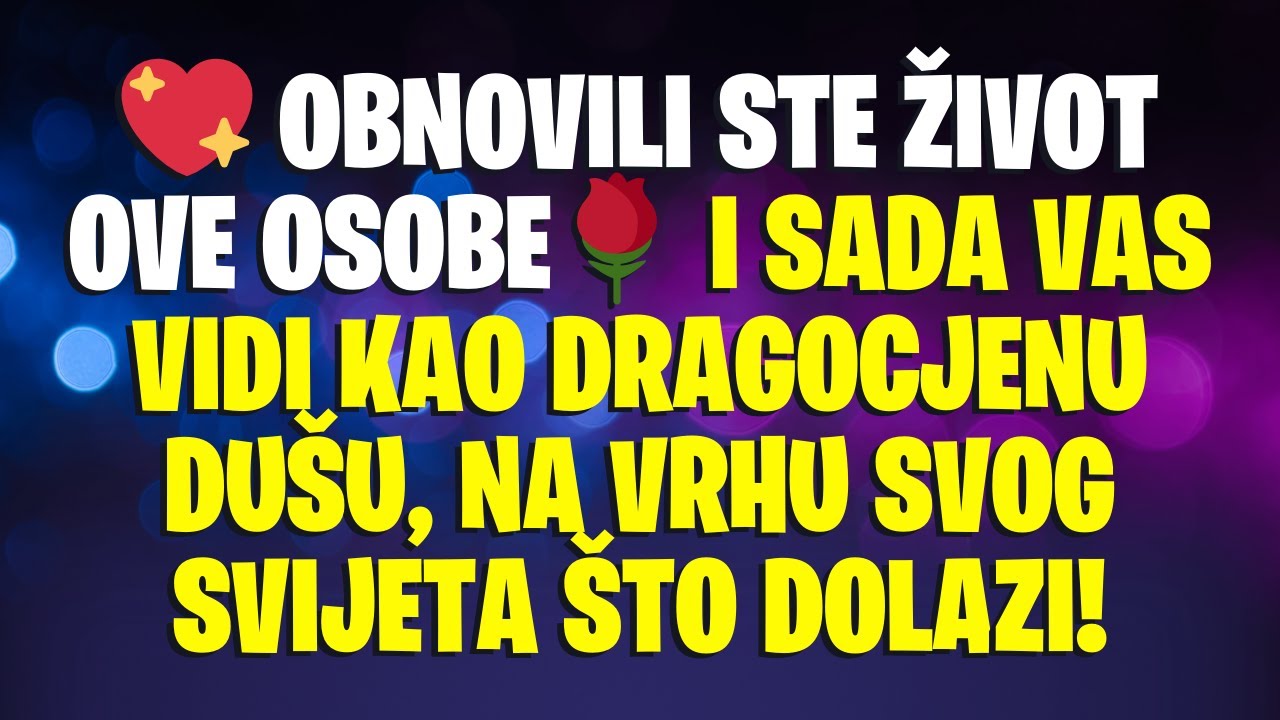 💖 OBNOVILI STE ŽIVOT OVE OSOBE 🌹 I SADA VAS VIDI KAO DRAGOCJENU DUŠU, NA VRHU SVOG SVIJETA 🌟