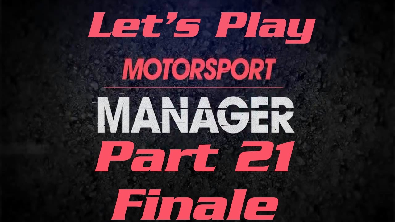 Motorsport Manager: Let's Play - Part 21 Finale