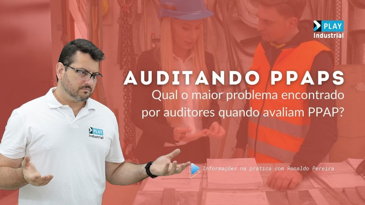 Auditando PPAPs: Qual o maior problema encontrado por auditores quando avaliam PPAP?