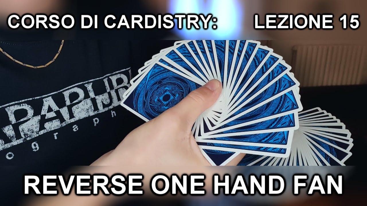 CORSO DI CARDISTRY TUTORIAL - Lezione 15: Reverse One Hand Fan