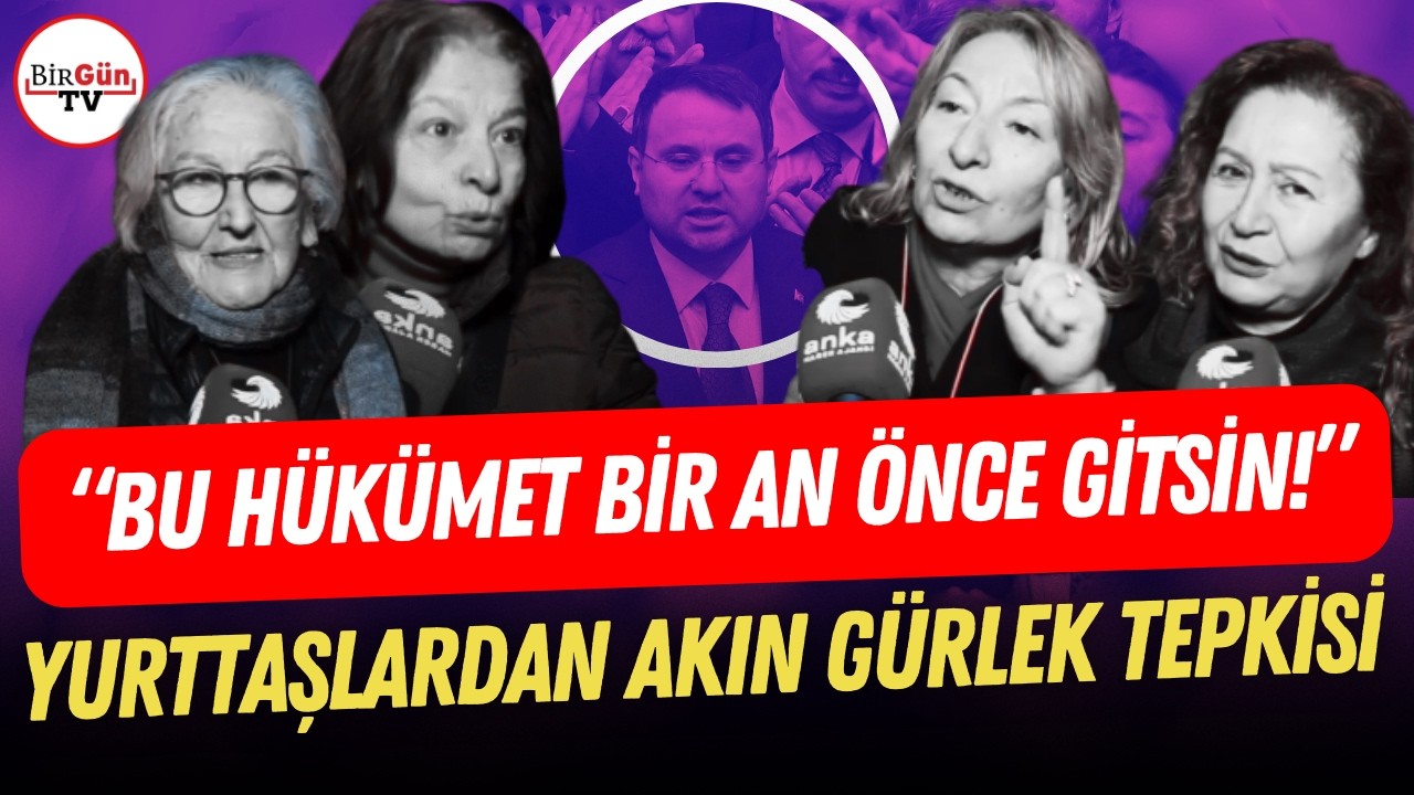 Yurttaşlardan Akın Gürlek tepkisi! “Bu hükümetin bir an önce gitmesini istiyoruz!”