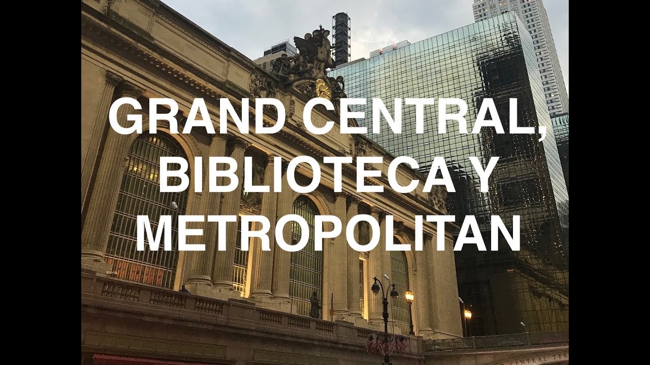 Grand Central, Biblioteca Pública y Metropolitan.