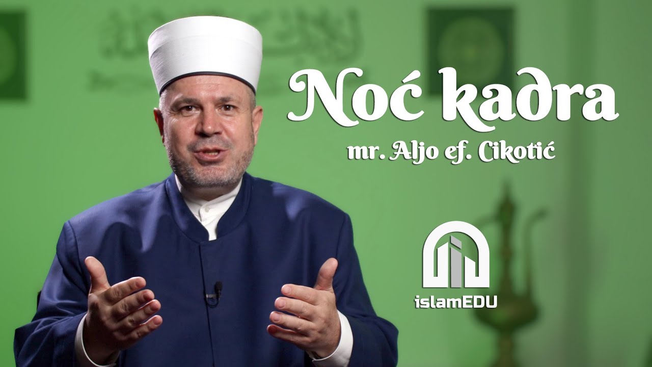 MR. ALJO EF. CIKOTIĆ: NOĆ KADRA (LEJLETU-L-KADR)