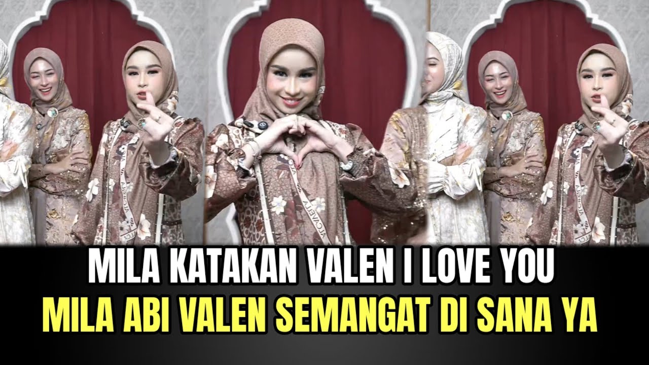 Mila Katakan Abi Valen I Love You, Mila Abi Valen Semangat di Sana Ya!