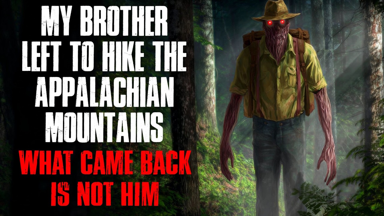 My Brother Left to Hike the Appalachian Mountains. What Came Back Isn’t Him [Creepypasta]