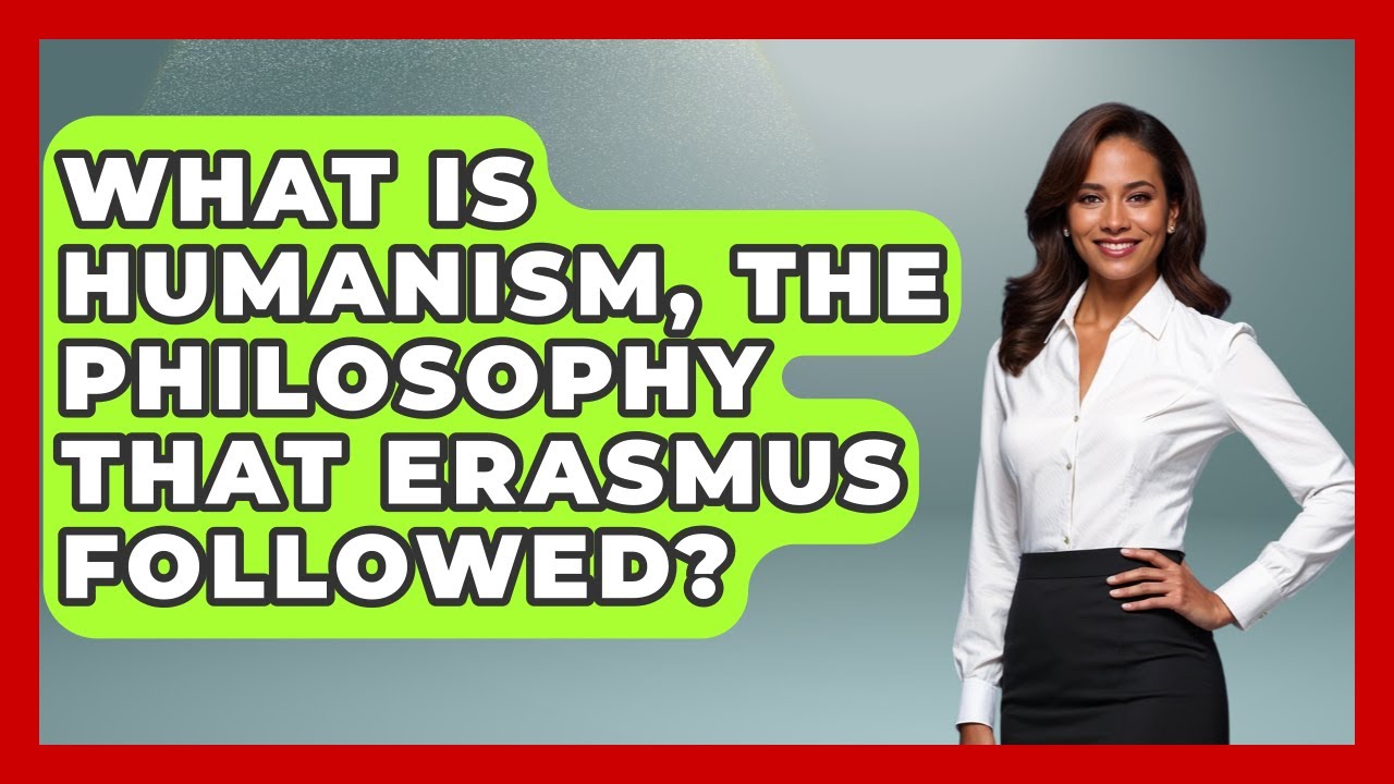 What Is Humanism, The Philosophy That Erasmus Followed? - Europe Through the Ages