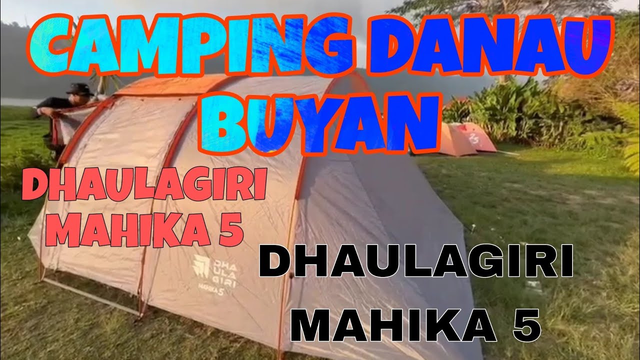Camping dengan Tenda Terbaru dari DHAULAGIRI MAHIKA 5 | DANAU BUYAN