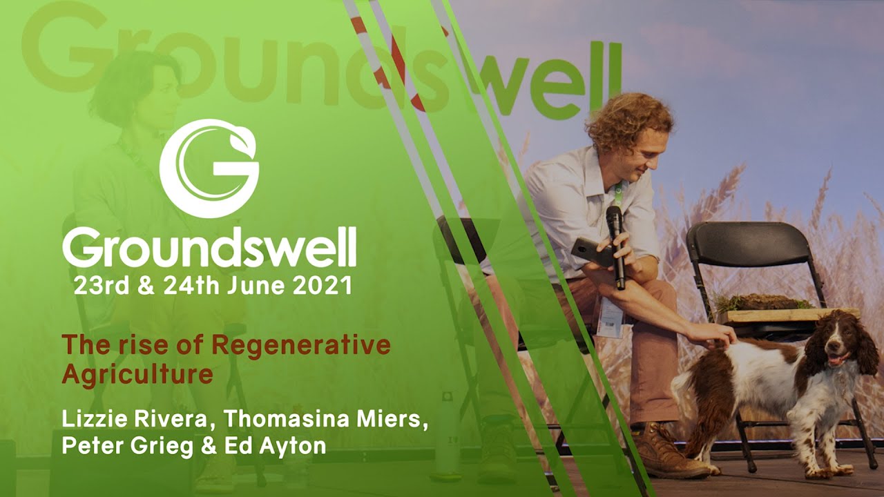 The Rise of Regenerative Agriculture - Groundswell Sessions 2021