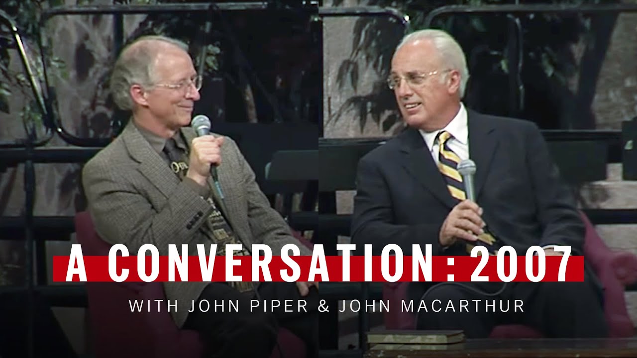 A Conversation with John Piper & John MacArthur: 2007