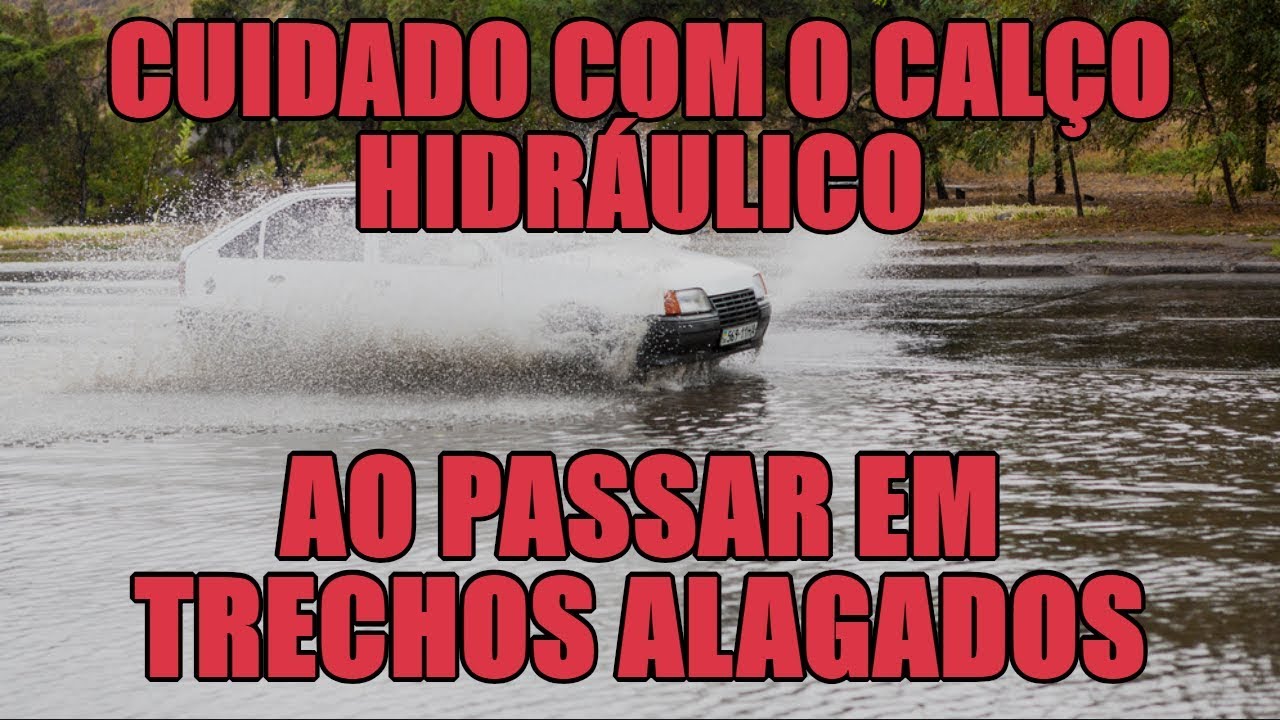 Cuidado com o calço hidráulico ao passar em trechos alagados