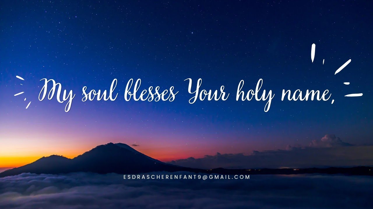 My soul blesses Your holy name