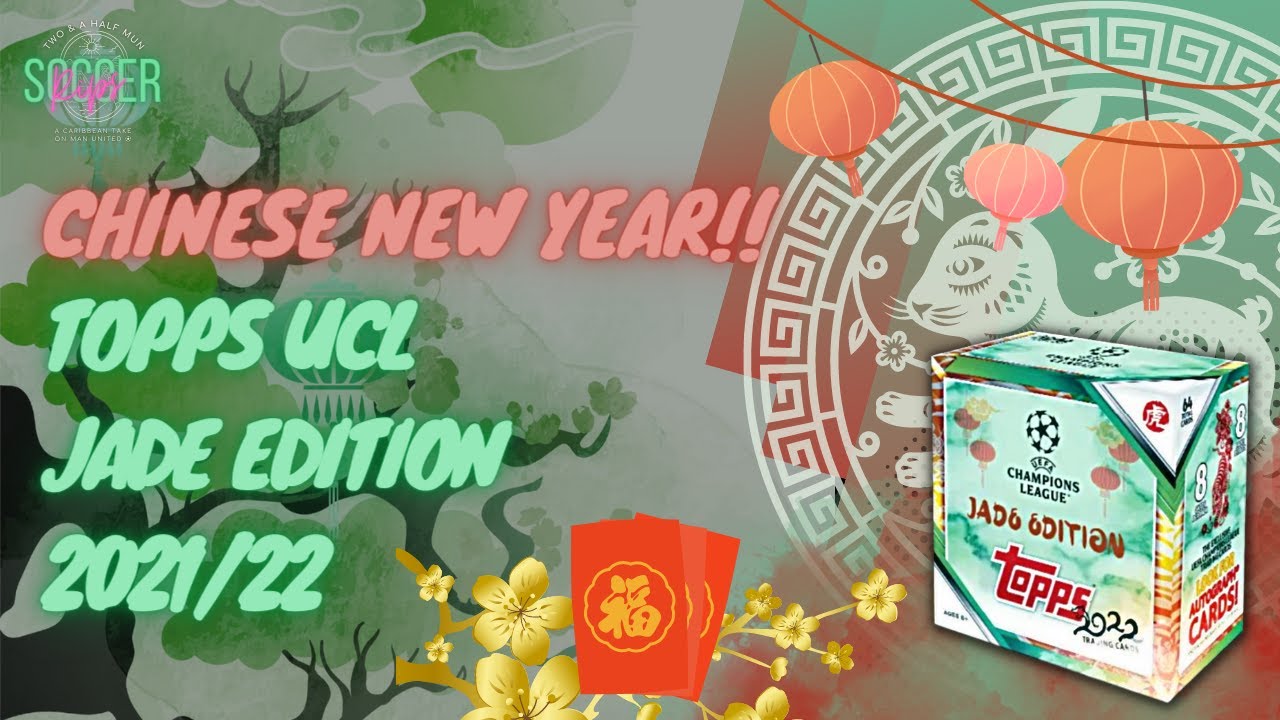 CHINESE NEW YEAR OPENING!! CELEBRATING WITH A BOX OF 2021/22 TOPPS CHAMPIONS LEAGUE JADE EDITION!!