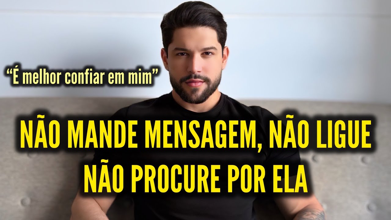 Não mande mensagem pra ela, não ligue pra ela, não procure por ela - CONFIA EM MIM!