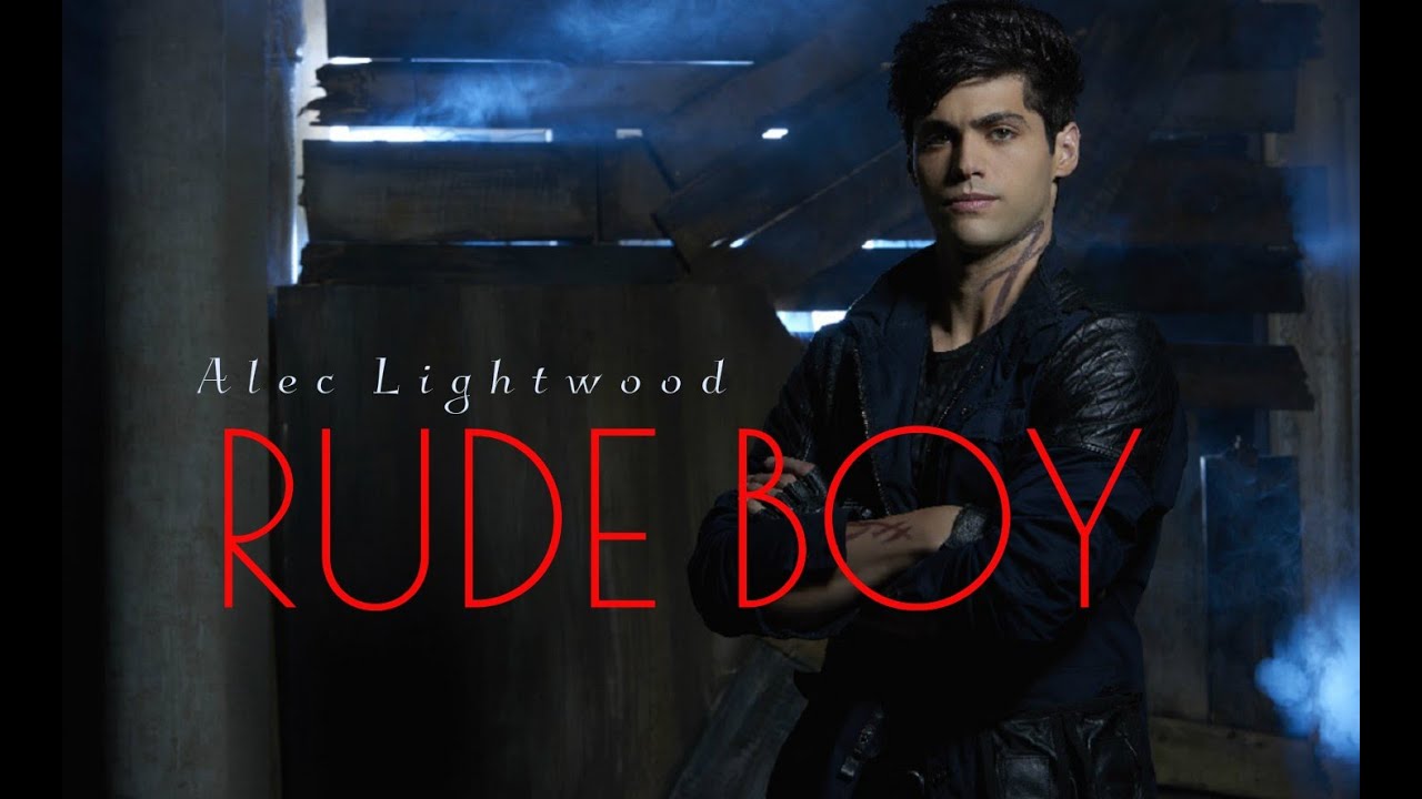 ▶ Alec Lightwood | Rude Boy