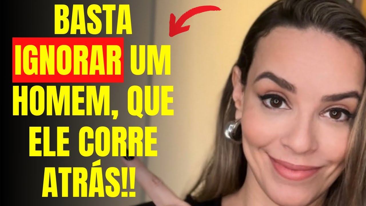 BASTA IGNORAR UM HOMEM QUE ELE CORRE ATRÁS!!!