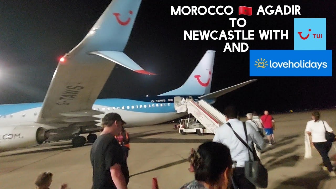 Morocco 🇲🇦 Agadir to Newcastle with TUI and LOVEHOLIDAYS, DELAYS ! and a HARD LANDING !