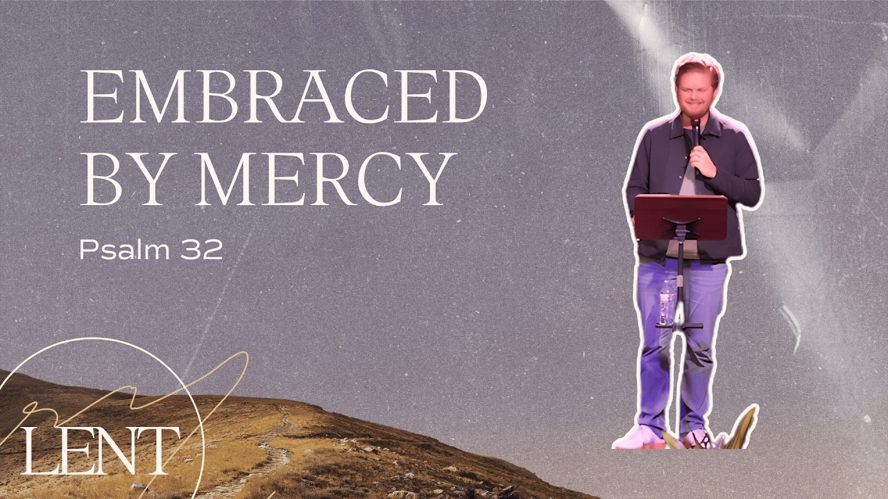 Embraced by Mercy | Psalm 32 | Lent Week 1