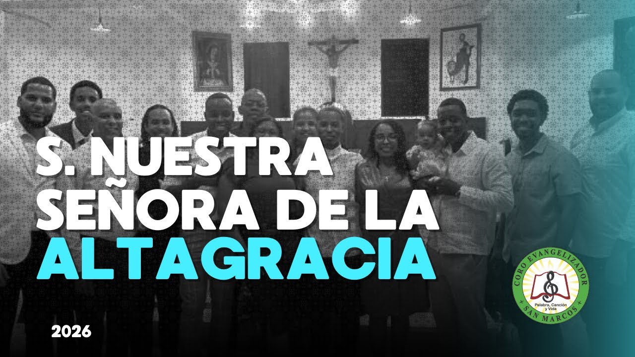 S. Nuestra Señora de la Altagracia - 21 Enero 2026 - Ciclo A - Coro Evangelizador San Marcos