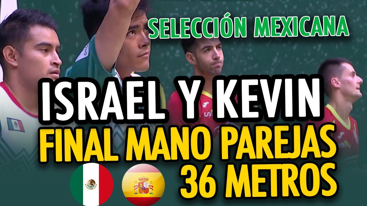 FINAL MANO 36 METROS /MÉXICO VS ESPAÑA/ISRAEL (TIGRE)-KEVIN