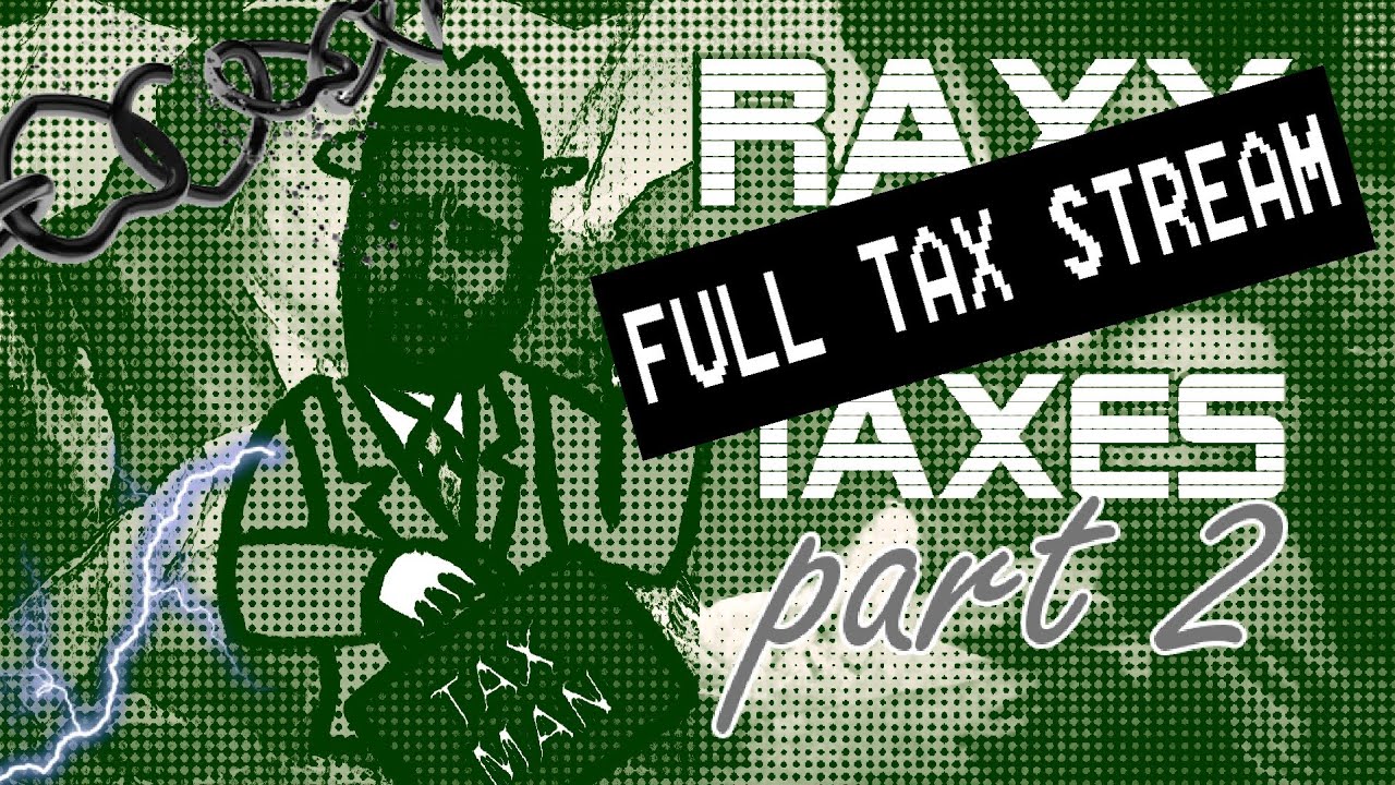 Cyraxx's Full Tax Stream (Taxman Raxxman part 2)